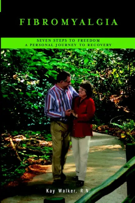 Fibromyalgia: Seven Steps To Freedom A Personal Journey To Recovery by Kay Walker