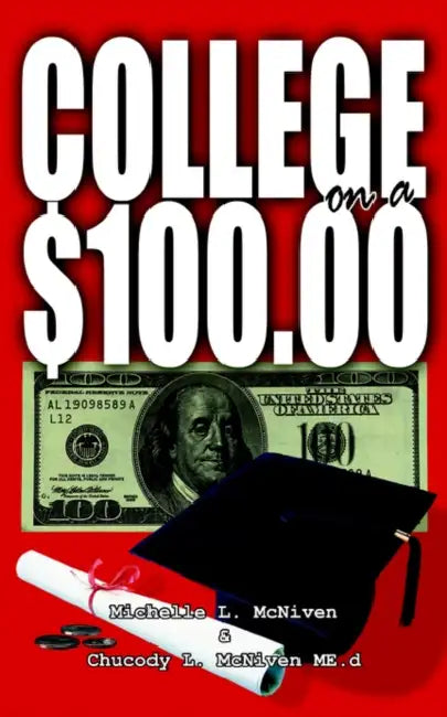 College on a $100.00 by Michelle L. McNiven, Chucody L. McN