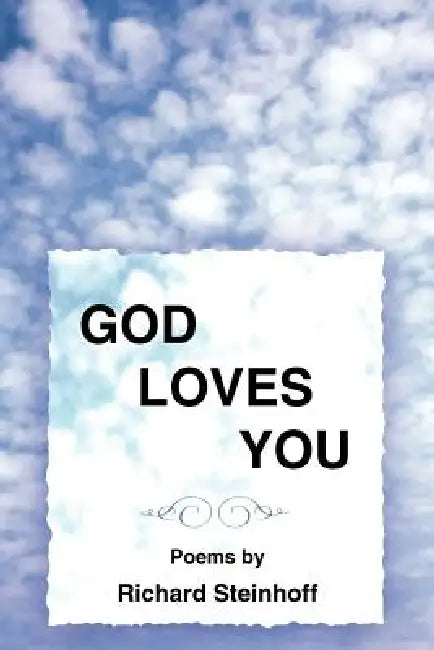 God Loves You: Poems by by Richard Steinhoff