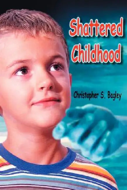 Shattered Childhood by Christopher S. Bagley
