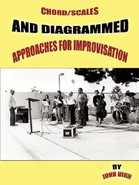 Chord/Scales and Diagrammed Approaches for Improvisation by John High
