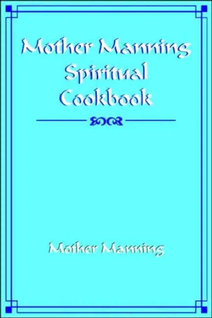 Mother Manning Spiritual Cookbook by Mother Manning