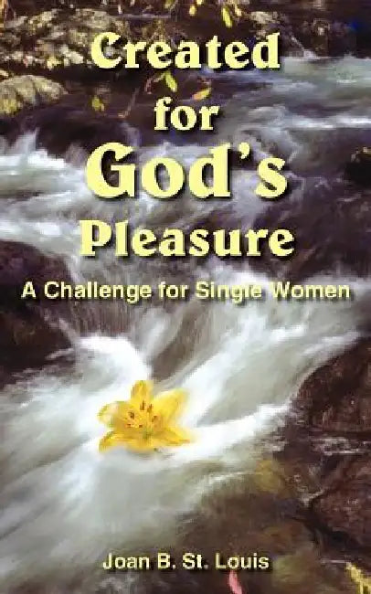 Created for God's Pleasure: A Challenge for Single Women by Joan B. St Louis