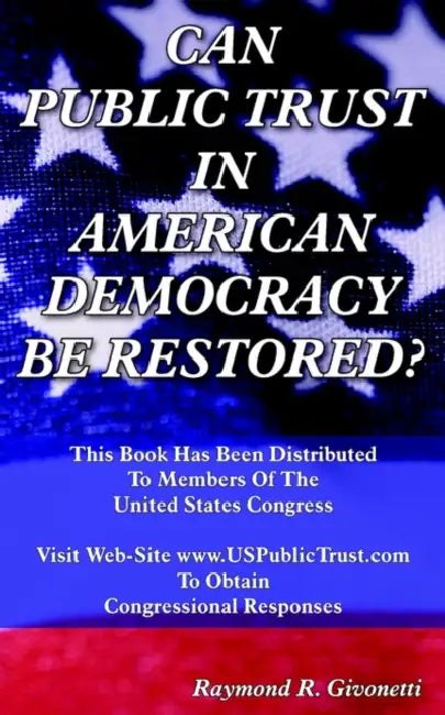 Can Public Trust in American Democracy Be Restored? by Raymond R. Givonetti