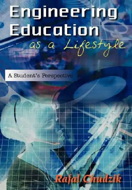 Engineering Education as a Lifestyle: A Student's Perspective by Rafal Chudzik