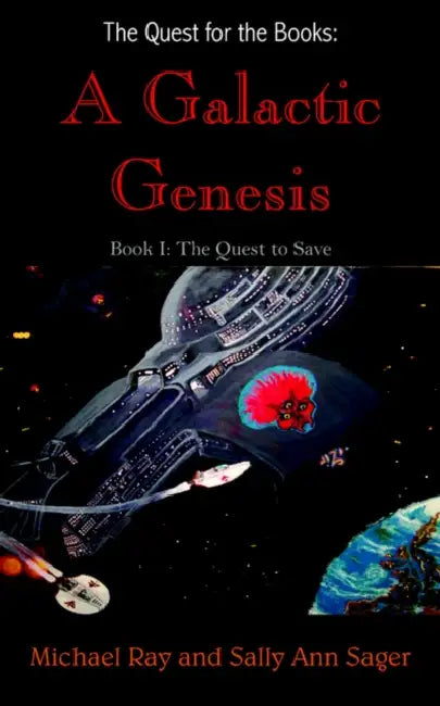 The Quest for the Books: A Galactic Genesis: Book I: The Quest to Save by Michael Ray, Sally Ann Sager