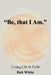 "Be, that I Am." by Bob White