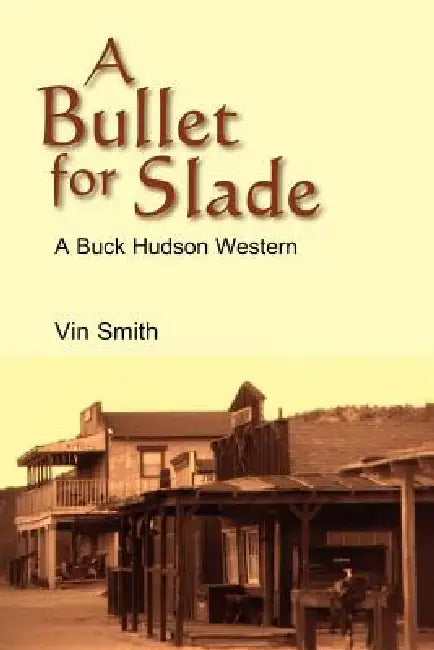 A Bullet for Slade: A Buck Hudson Western by Vin Smith