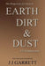 Earth, Dirt & Dust: The Progenesis of a Search for Enlightenment by J. J. Garrett