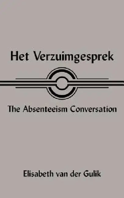 Het Verzuimgesprek the Absenteeism Conversation by Elisabeth Van Der Gulik
