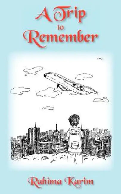 A Trip to Remember by Rahima Karim