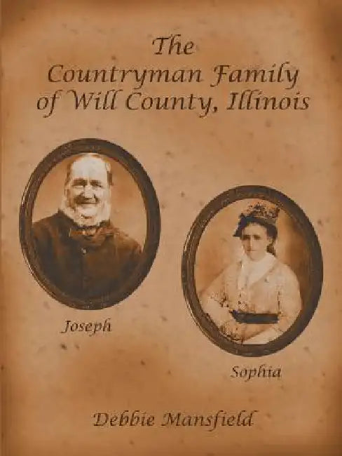 The Countryman Family of Will County, Illinois by Debbie Mansfield