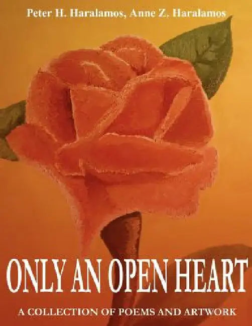 Only An Open Heart by II Haralamos Peter H., Anastasia Zaemes Haralamos