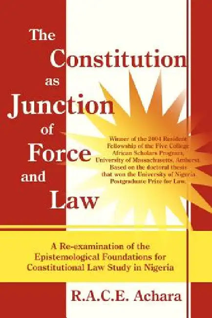The Constitution as Junction of Force and Law by R. A. C. E. Achara