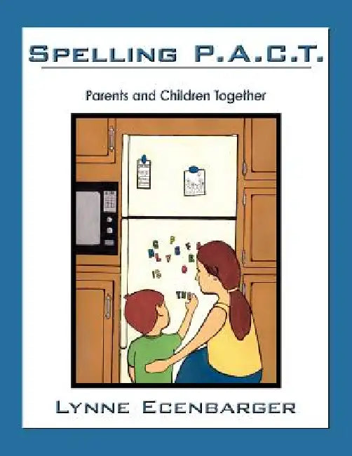 Spelling P.A.C.T.: Parents and Children Together by Lynne Ecenbarger