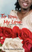To You, My Love: A collection of Love poems by Nwakego Ihenacho Ezeanuna