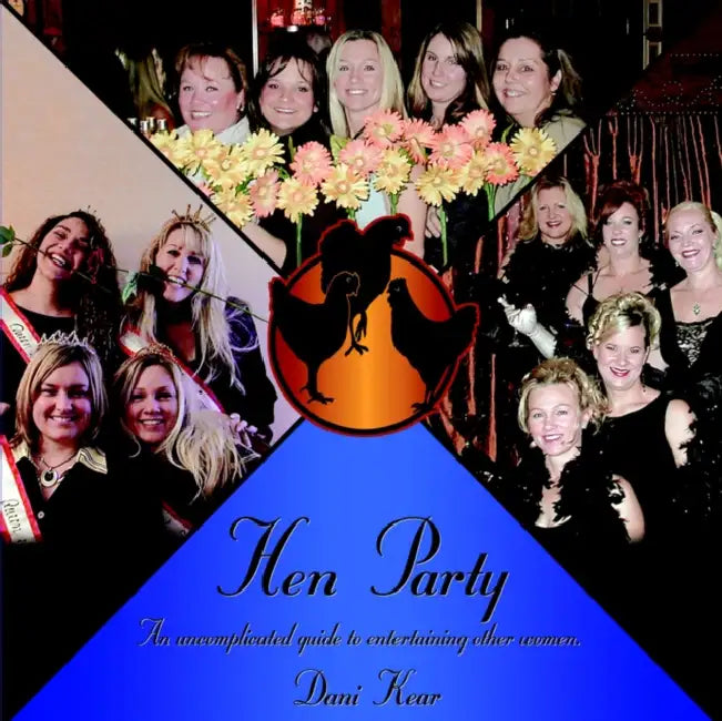 Hen Party: An uncomplicated guide to entertaining other women. by Dani Kear