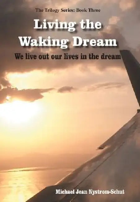 Living the Waking Dream by Michael Jean Nystrom-Schut