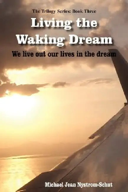Living the Waking Dream by Michael Jean Nystrom-Schut
