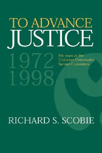 To Advance Justice by Richard S. Scobie