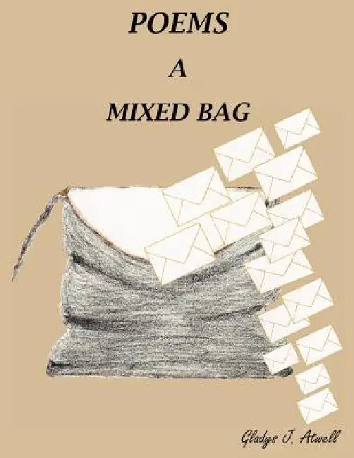 Poems a Mixed Bag by Gladys J. Atwell