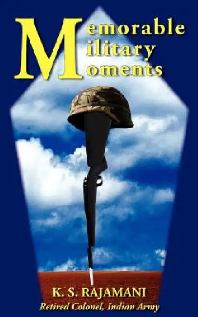 Memorable Military Moments by K. S. Rajamani