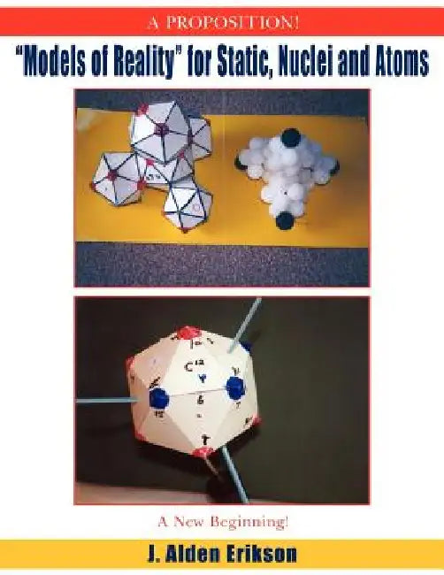 "Models of Reality" for Static, Nuclei and Atoms by J. Alden Erikson
