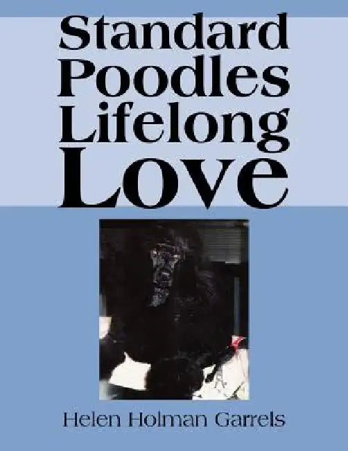 Standard Poodles Lifelong Love by Helen Holman Garrels