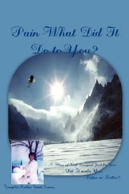 Pain-What Did It Do to You? by Evangelist Marlene Garrett Lemons