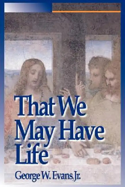 That We May Have Life by Jr. Evans George W., George W. Evans