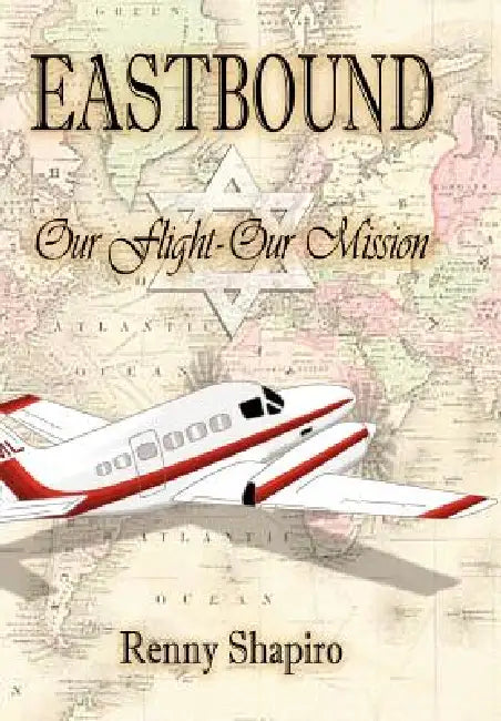 Eastbound: Our Flight - Our Mission by Renny Shapiro