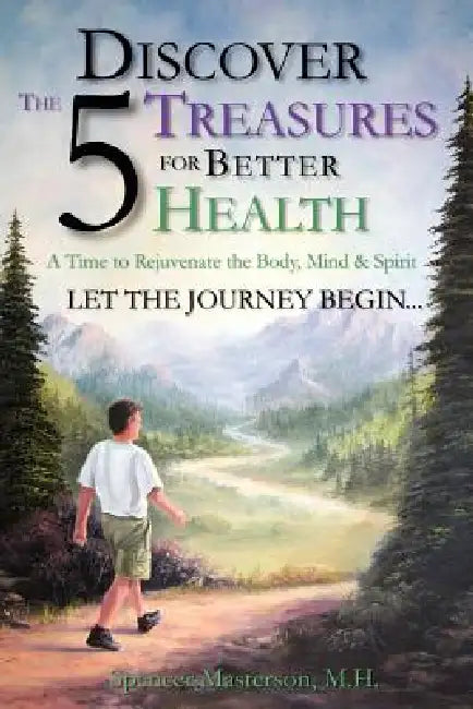 Discover The 5 Treasures For Better Health by Spencer Masterson M. H.