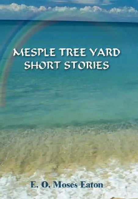 Mesple Tree Yard Short Stories by E. O. Moses Eaton