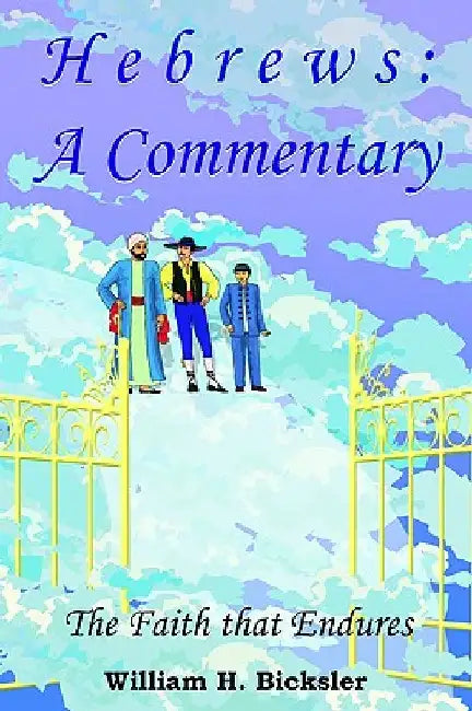 Hebrews: A Commentary by William H. Bicksler