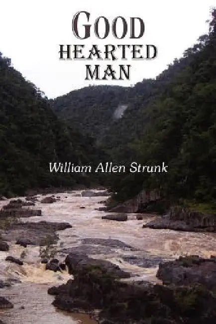 Good Hearted Man by William Allen Strunk