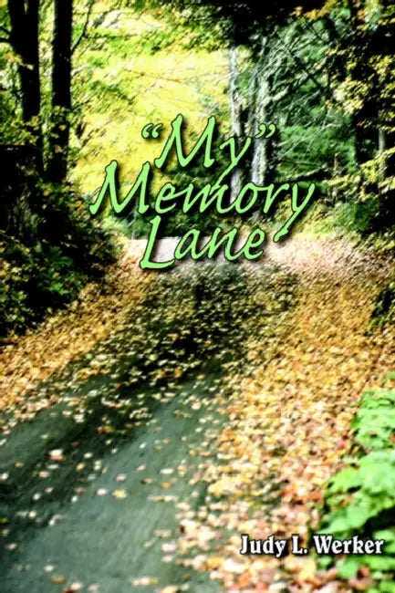 "My" Memory Lane by Judy L. Werker