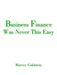 Business Finance Was Never This Easy by Harvey Goldstein