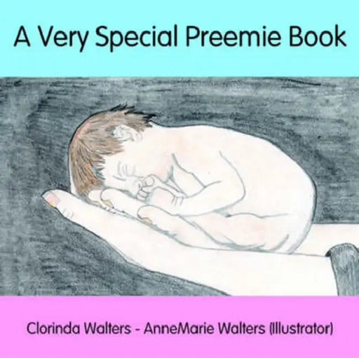 A Very Special Preemie Book by Clorinda Walters, Annemarie Walters