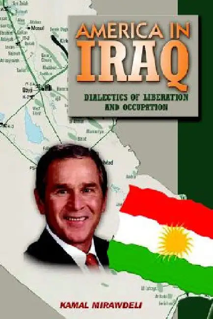 America In Iraq: Dialectics of Liberation and Occupation by Kamal Mirawdeli