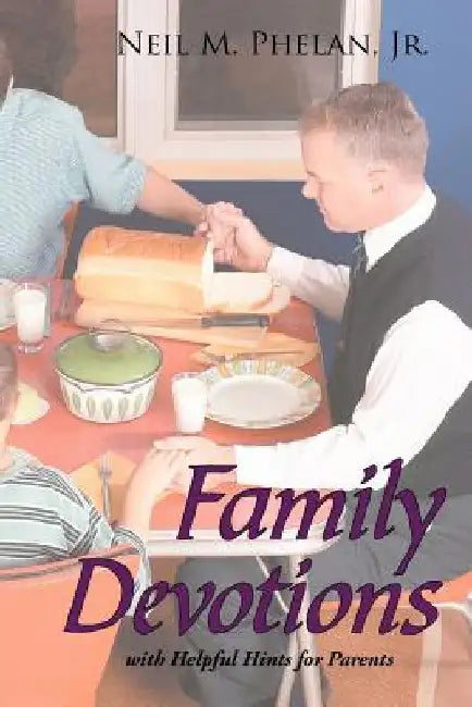 Family Devotions by Neil M., Jr. Phelan