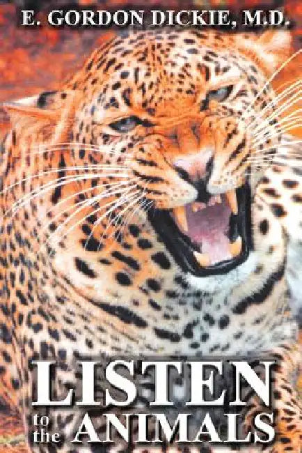 Listen to the Animals by E. Gordon Dickie
