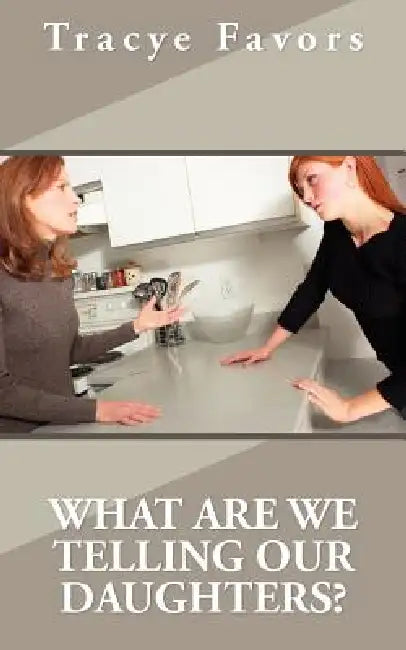 What Are We Telling Our Daughters? by Tracye Favors