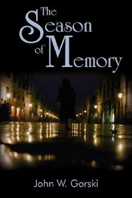 The Season of Memory by John W. Gorski