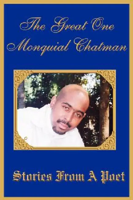 Stories From A Poet by The Great One Monquial Chatman
