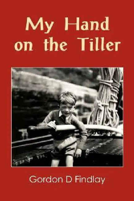 My Hand on the Tiller by Gordon D. Findlay
