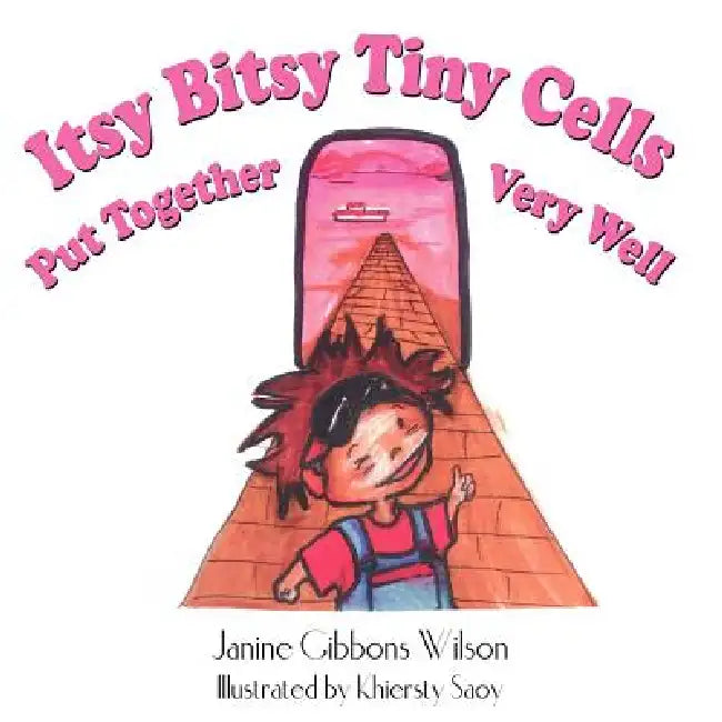 Itsy Bitsy Tiny Cells Put Together Very Well by Janine Gibbons Wilson, Khiersty Saoy