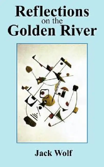 Reflections on the Golden River by Jack Wolf