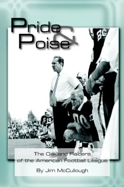 Pride and Poise: The Oakland Raiders of the American Football League by Jim McCullough