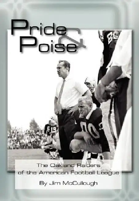Pride and Poise: The Oakland Raiders of the American Football League by Jim McCullough