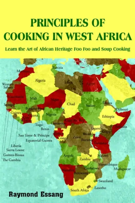 Principles of Cooking in West Africa: Learn the Art of African Heritage Foo Foo and Soup Cooking by Raymond Essang